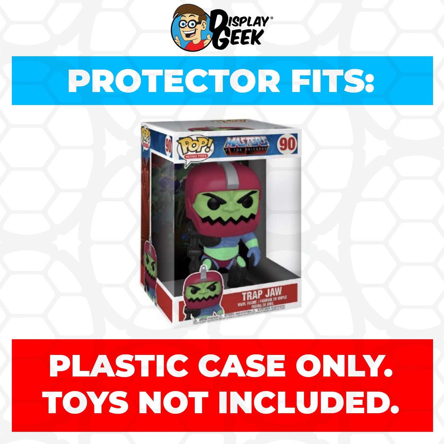 Pop Protector for 10 inch Trap Jaw #90 Jumbo Funko Pop - PPG Pop Protector Guide Search Created by Display Geek