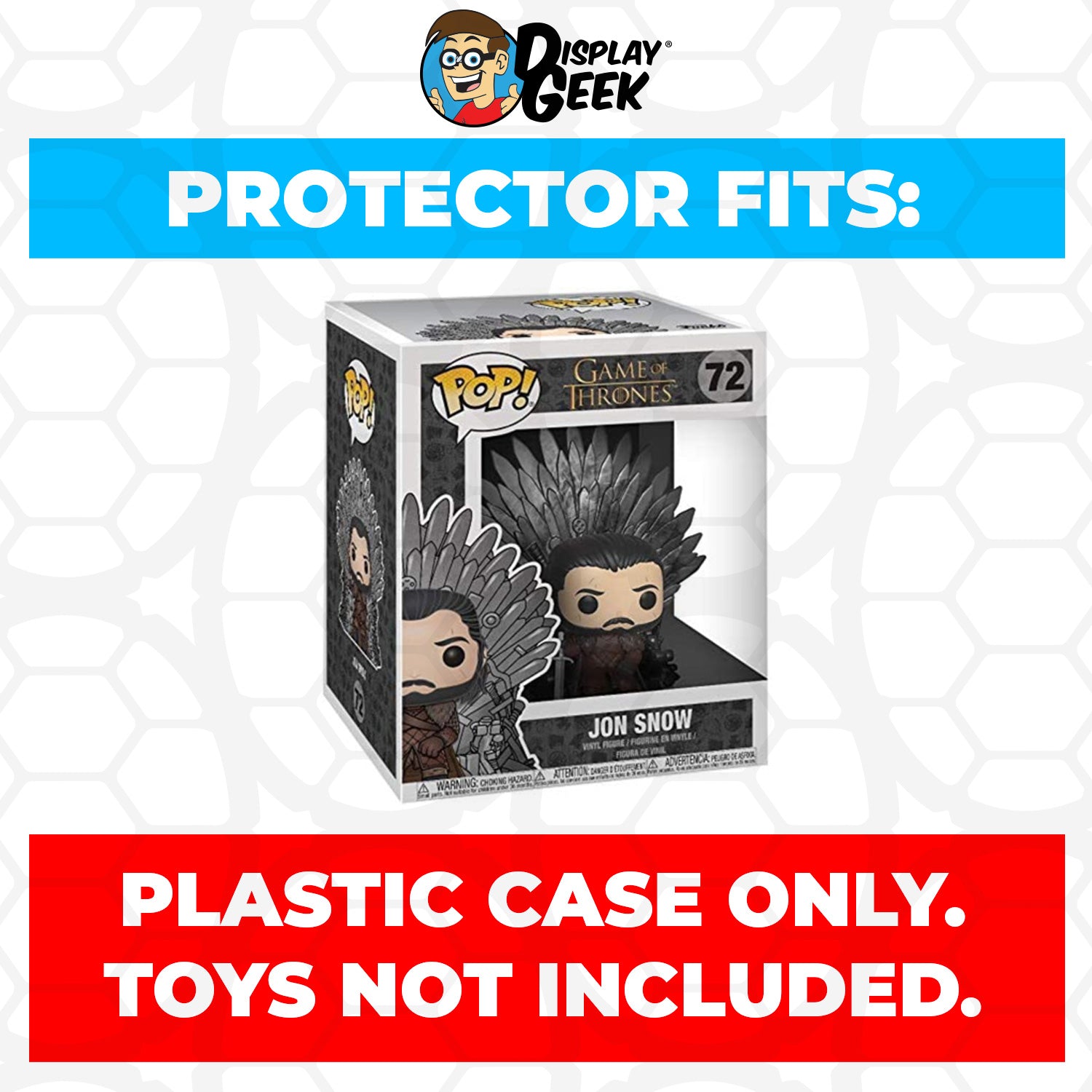 Pop Protector for 6 inch Jon Snow Iron Throne #72 Super Funko Pop - PPG Pop Protector Guide Search Created by Display Geek